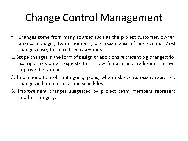 Change Control Management • Changes come from many sources such as the project customer,