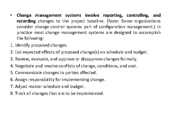  • Change management systems involve reporting, controlling, and recording changes to the project