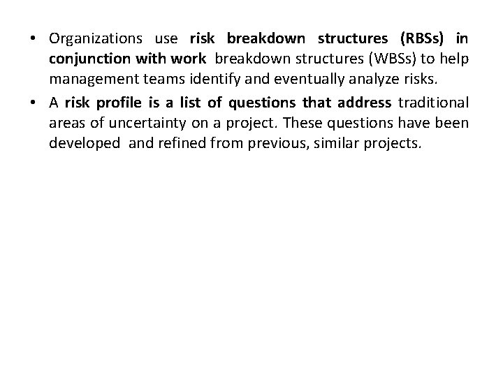  • Organizations use risk breakdown structures (RBSs) in conjunction with work breakdown structures