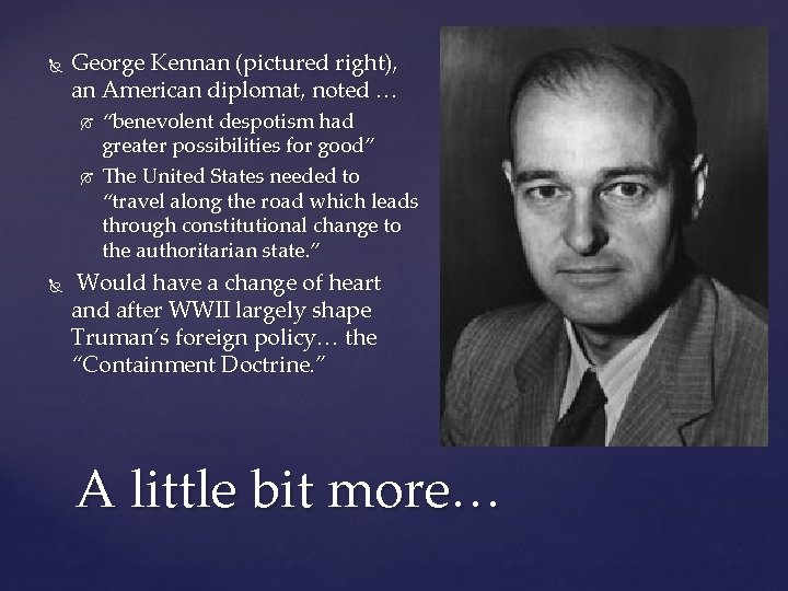  George Kennan (pictured right), an American diplomat, noted … “benevolent despotism had greater