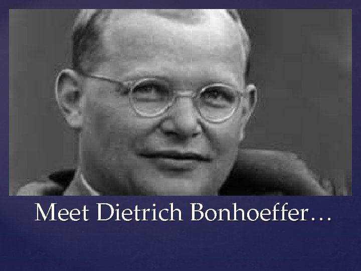 Meet Dietrich Bonhoeffer… 