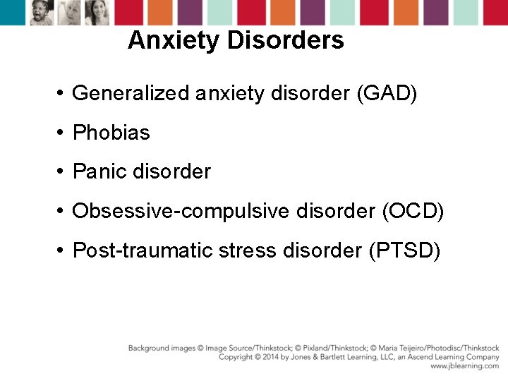 Anxiety Disorders • Generalized anxiety disorder (GAD) • Phobias • Panic disorder • Obsessive-compulsive