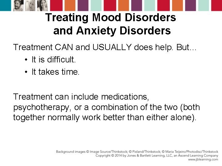 Treating Mood Disorders and Anxiety Disorders Treatment CAN and USUALLY does help. But… •