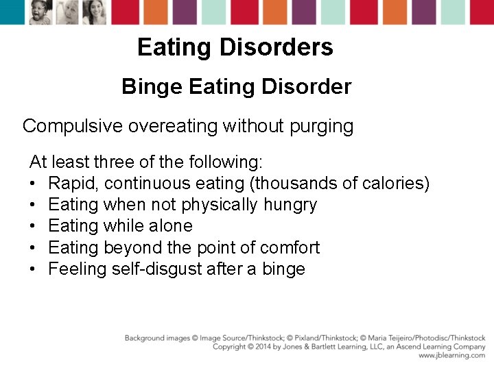 Eating Disorders Binge Eating Disorder Compulsive overeating without purging At least three of the