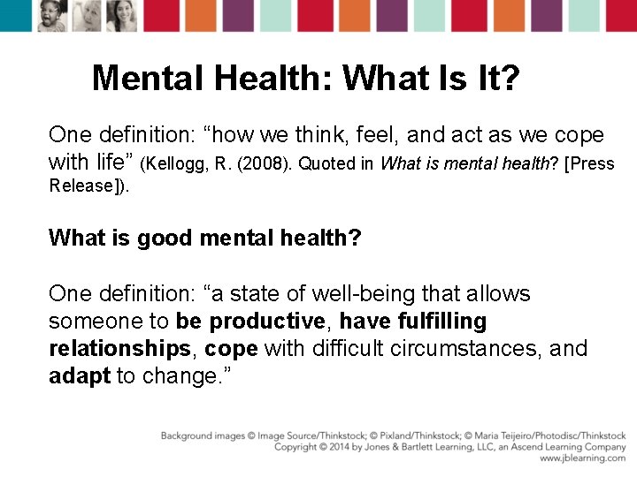 Mental Health: What Is It? One definition: “how we think, feel, and act as