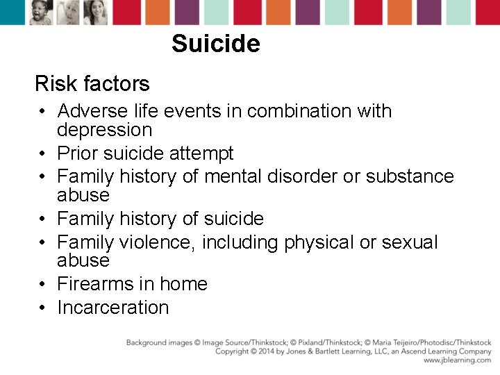 Suicide Risk factors • Adverse life events in combination with depression • Prior suicide