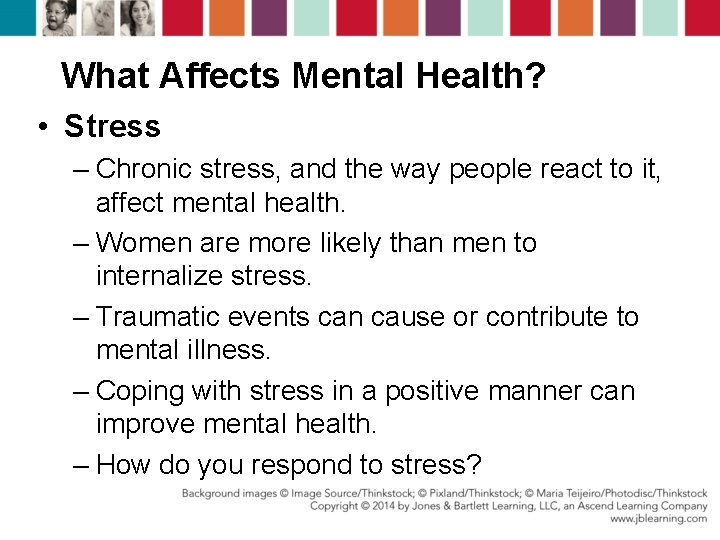 What Affects Mental Health? • Stress – Chronic stress, and the way people react