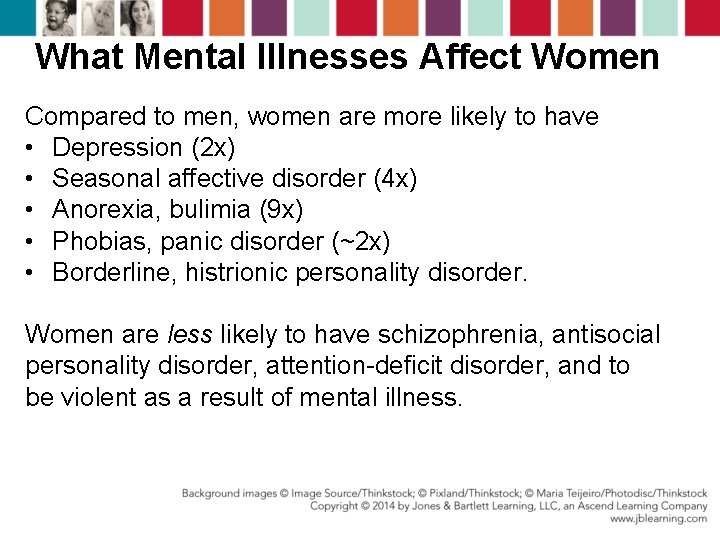 What Mental Illnesses Affect Women Compared to men, women are more likely to have