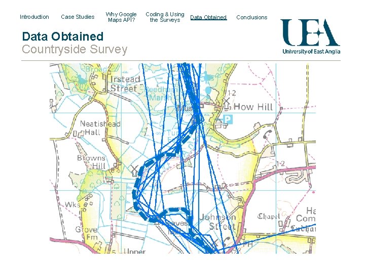 Introduction Case Studies Why Google Maps API? Data Obtained Countryside Survey Coding & Using