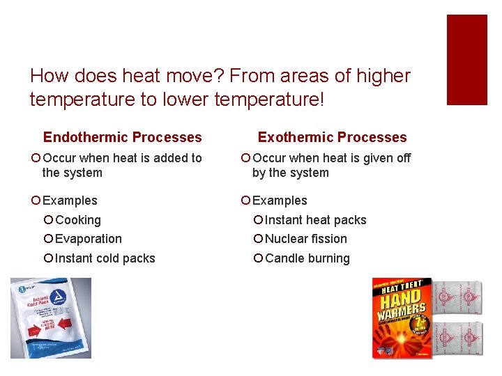 How does heat move? From areas of higher temperature to lower temperature! Endothermic Processes