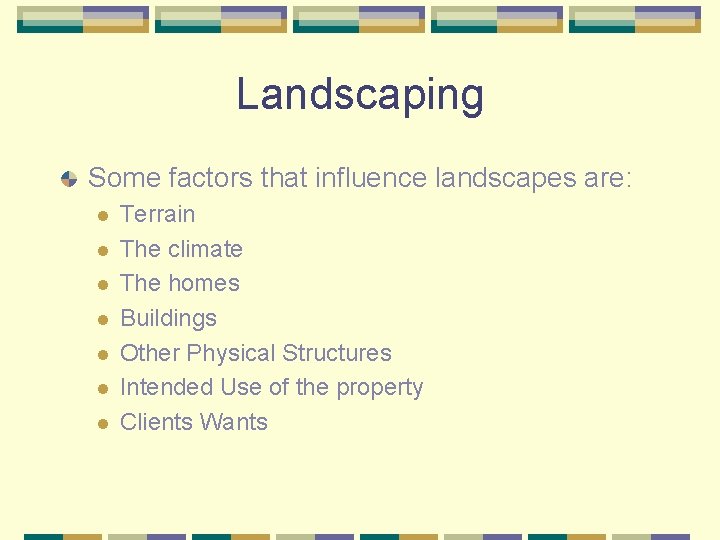 Landscaping Some factors that influence landscapes are: l l l l Terrain The climate
