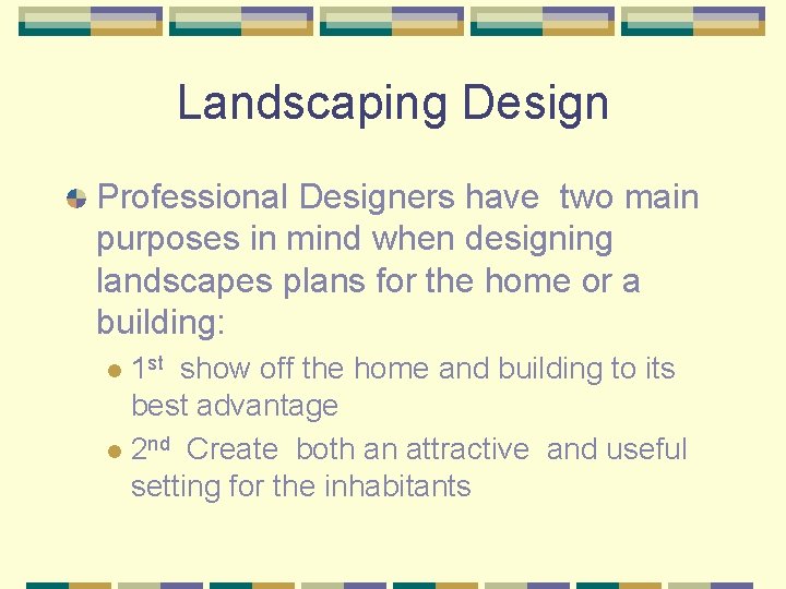 Landscaping Design Professional Designers have two main purposes in mind when designing landscapes plans