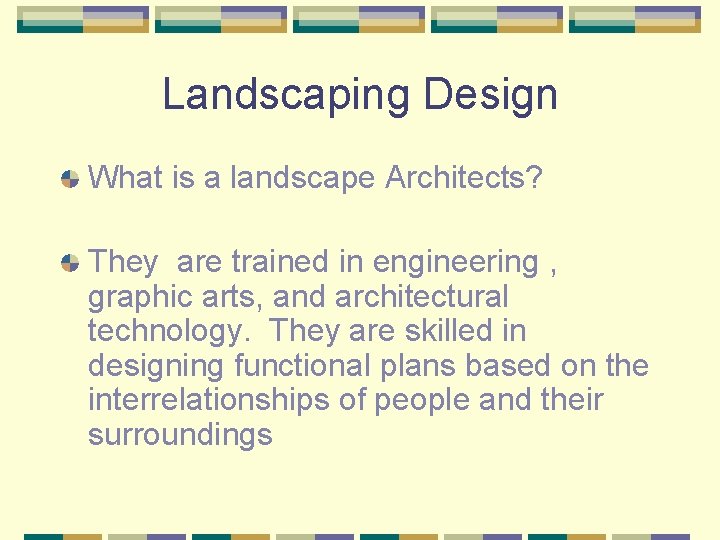 Landscaping Design What is a landscape Architects? They are trained in engineering , graphic