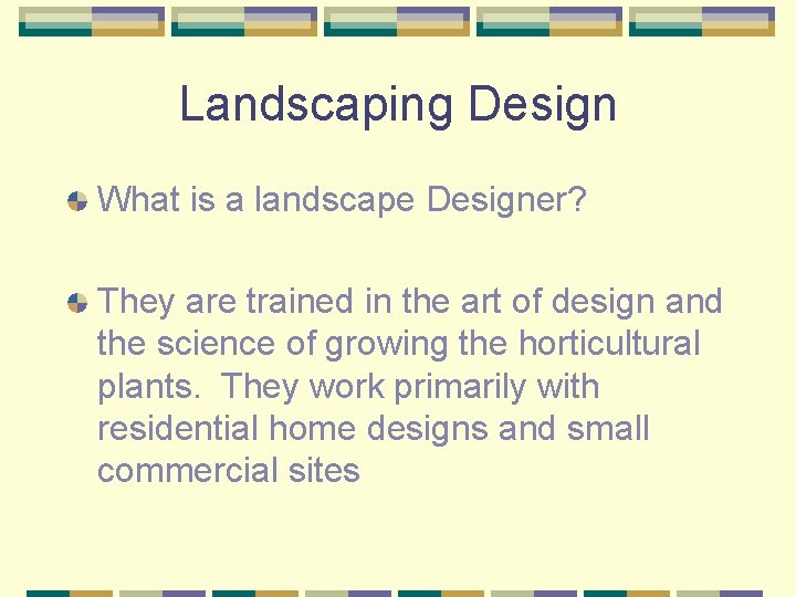 Landscaping Design What is a landscape Designer? They are trained in the art of