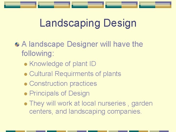 Landscaping Design A landscape Designer will have the following: Knowledge of plant ID l