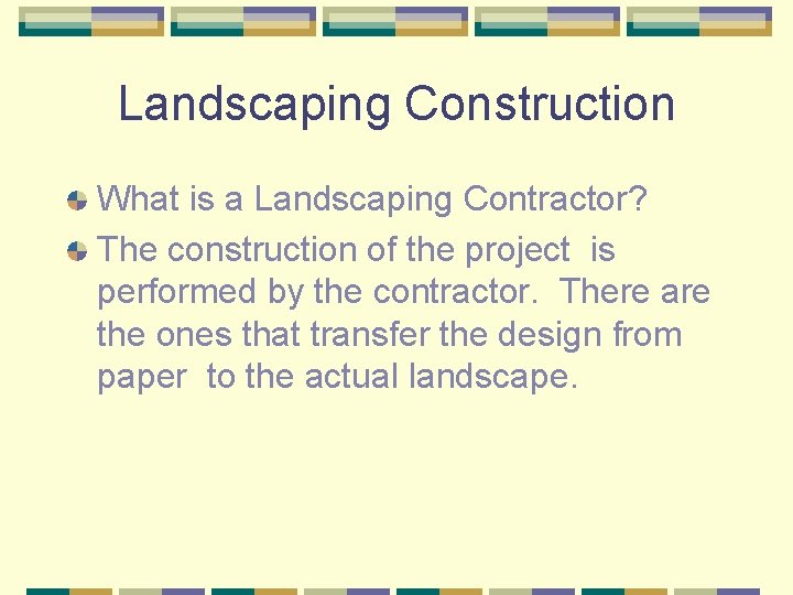 Landscaping Construction What is a Landscaping Contractor? The construction of the project is performed