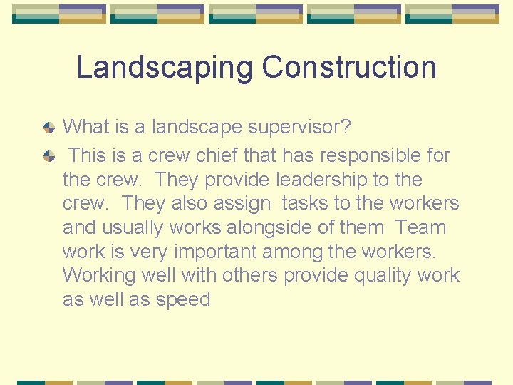 Landscaping Construction What is a landscape supervisor? This is a crew chief that has