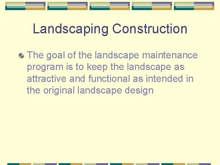 Landscaping Construction The goal of the landscape maintenance program is to keep the landscape