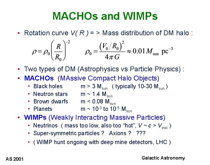 MACHOs and WIMPs • Rotation curve V( R ) = > Mass distribution of