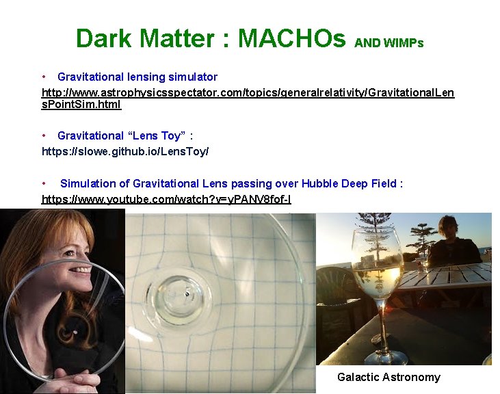 Dark Matter : MACHOs AND WIMPs • Gravitational lensing simulator http: //www. astrophysicsspectator. com/topics/generalrelativity/Gravitational.