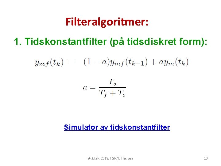 Filteralgoritmer: 1. Tidskonstantfilter (på tidsdiskret form): Simulator av tidskonstantfilter Aut. tek. 2018. HSN/F. Haugen