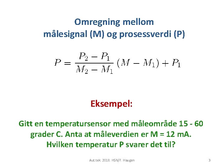 Omregning mellom målesignal (M) og prosessverdi (P) Eksempel: Gitt en temperatursensor med måleområde 15