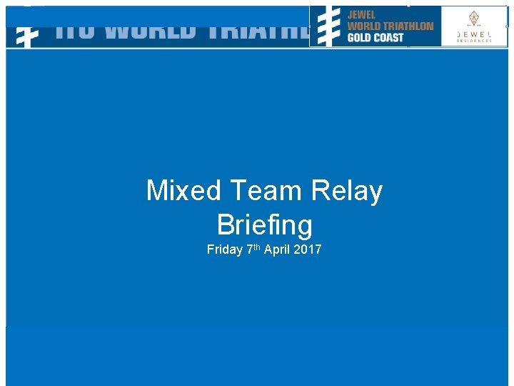 Mixed Team Relay Briefing Friday 7 th April 2017 