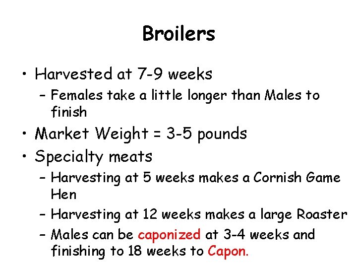 Broilers • Harvested at 7 -9 weeks – Females take a little longer than Broilers • Harvested at 7 -9 weeks – Females take a little longer than