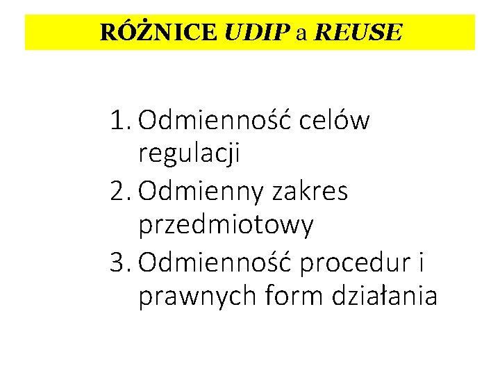 RÓŻNICE UDIP a REUSE 1. Odmienność celów regulacji 2. Odmienny zakres przedmiotowy 3. Odmienność