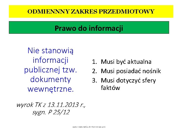 ODMIENNNY ZAKRES PRZEDMIOTOWY Prawo do informacji Nie stanowią informacji publicznej tzw. dokumenty wewnętrzne. 1.