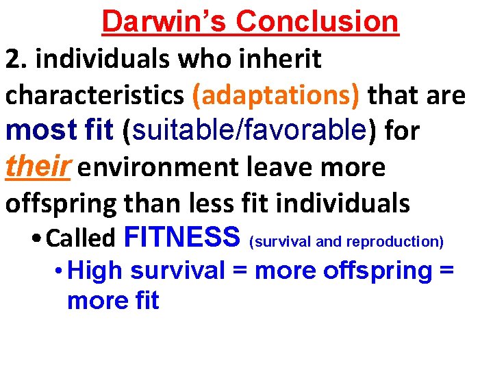 Darwin’s Conclusion 2. individuals who inherit characteristics (adaptations) that are most fit (suitable/favorable) for