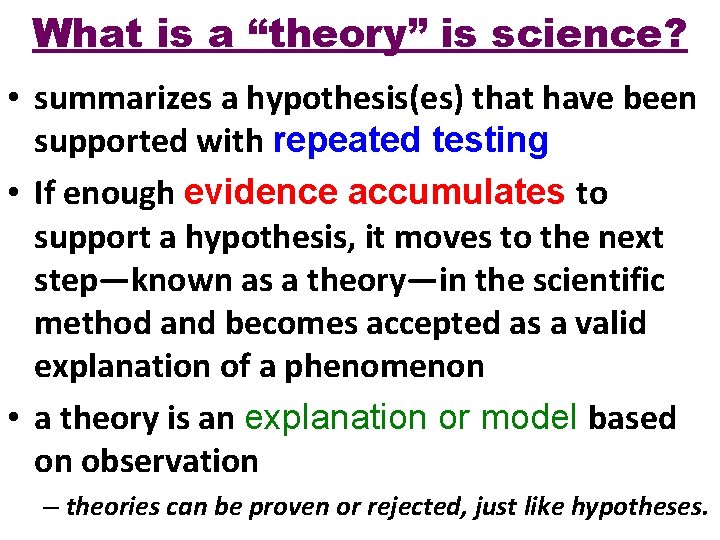 What is a “theory” is science? • summarizes a hypothesis(es) that have been supported