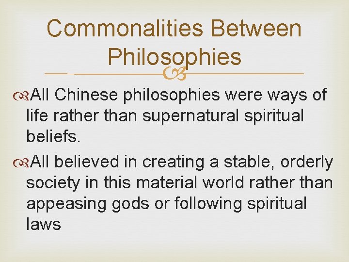 Commonalities Between Philosophies All Chinese philosophies were ways of life rather than supernatural spiritual