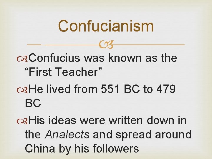 Confucianism Confucius was known as the “First Teacher” He lived from 551 BC to