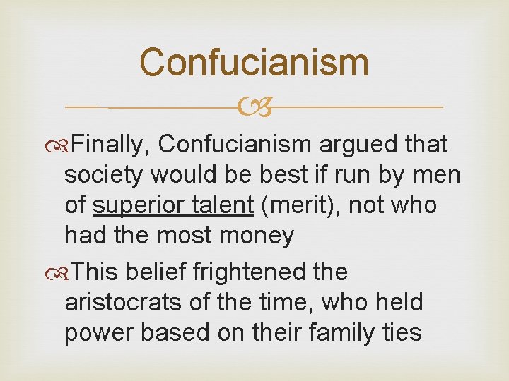 Confucianism Finally, Confucianism argued that society would be best if run by men of