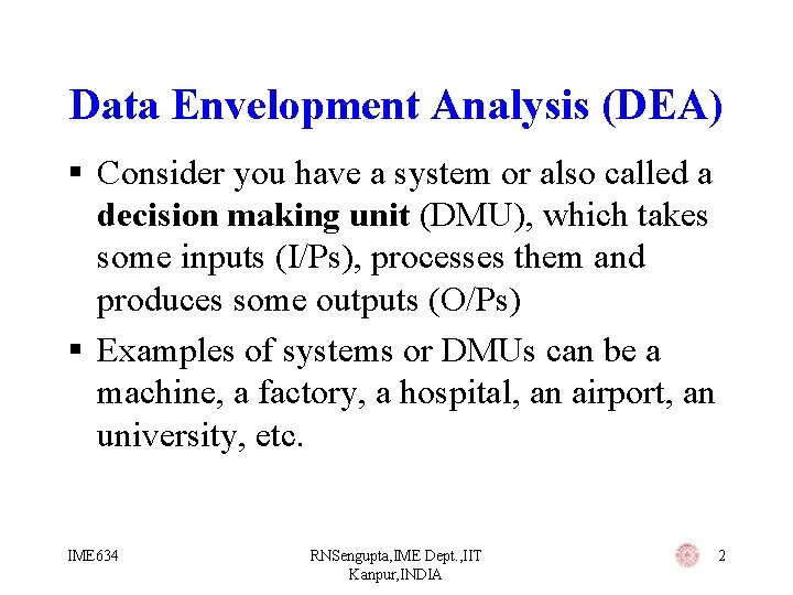 Data Envelopment Analysis (DEA) § Consider you have a system or also called a
