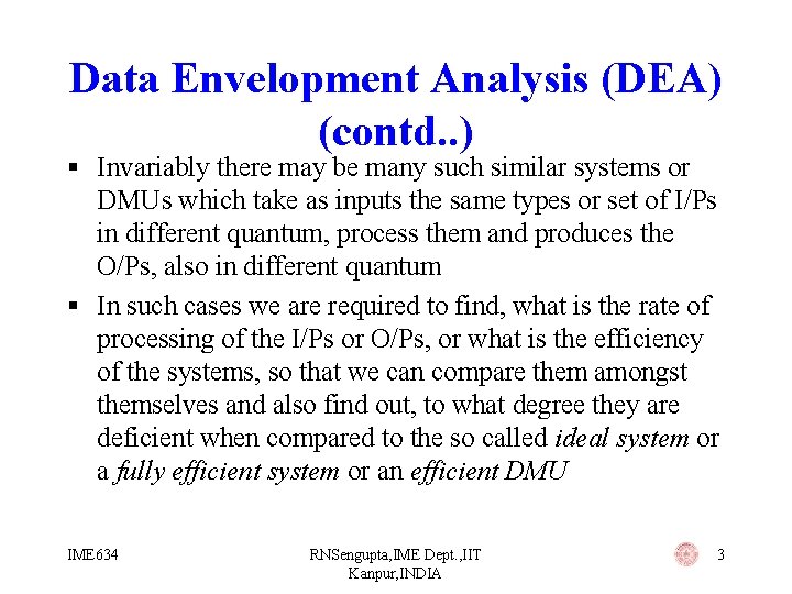 Data Envelopment Analysis (DEA) (contd. . ) § Invariably there may be many such