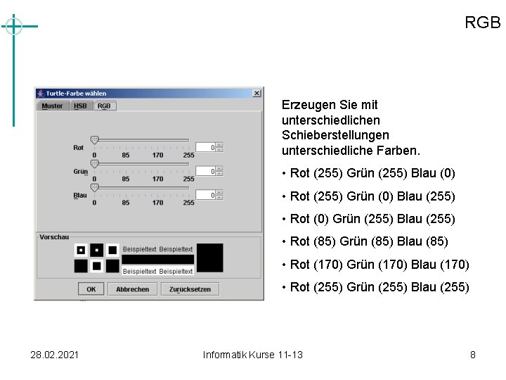 RGB Erzeugen Sie mit unterschiedlichen Schieberstellungen unterschiedliche Farben. • Rot (255) Grün (255) Blau RGB Erzeugen Sie mit unterschiedlichen Schieberstellungen unterschiedliche Farben. • Rot (255) Grün (255) Blau
