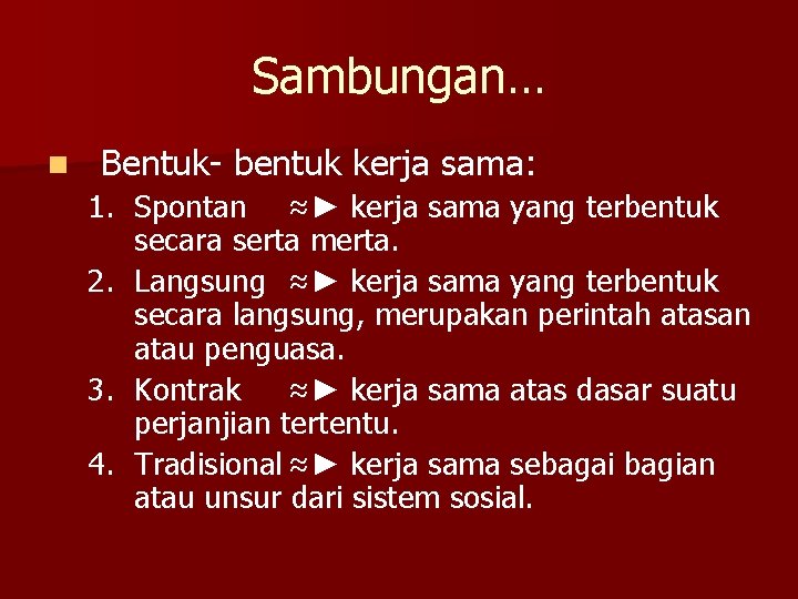 Sambungan… n Bentuk- bentuk kerja sama: 1. Spontan ≈► kerja sama yang terbentuk secara