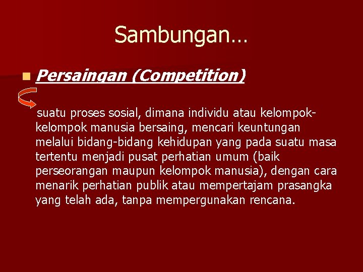 Sambungan… n Persaingan (Competition) suatu proses sosial, dimana individu atau kelompok manusia bersaing, mencari