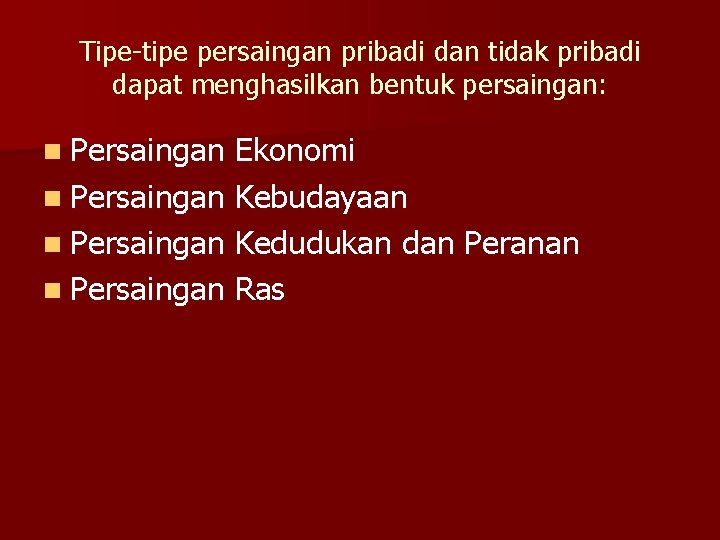 Tipe-tipe persaingan pribadi dan tidak pribadi dapat menghasilkan bentuk persaingan: n Persaingan Ekonomi n