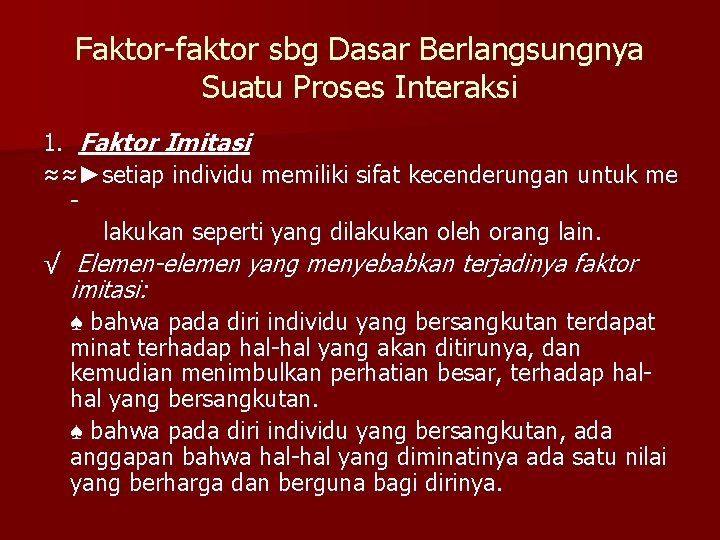 Faktor-faktor sbg Dasar Berlangsungnya Suatu Proses Interaksi 1. Faktor Imitasi ≈≈►setiap individu memiliki sifat