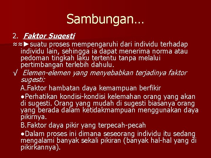 Sambungan… 2. Faktor Sugesti ≈≈►suatu proses mempengaruhi dari individu terhadap individu lain, sehingga ia