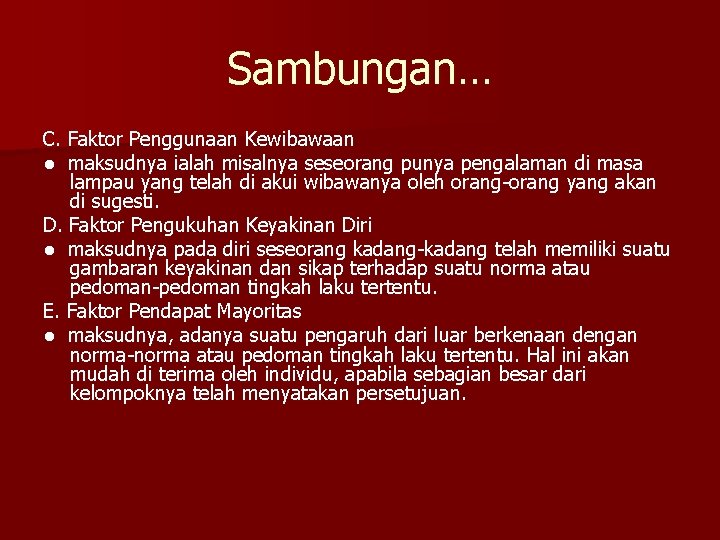 Sambungan… C. Faktor Penggunaan Kewibawaan ● maksudnya ialah misalnya seseorang punya pengalaman di masa