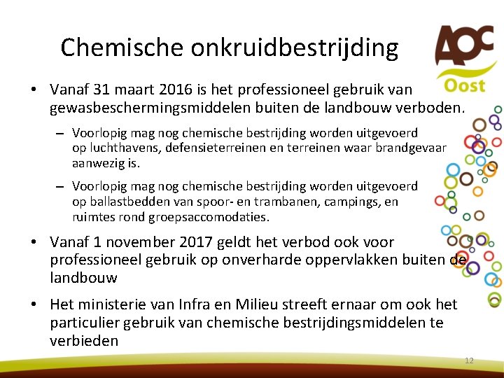 Chemische onkruidbestrijding • Vanaf 31 maart 2016 is het professioneel gebruik van gewasbeschermingsmiddelen buiten Chemische onkruidbestrijding • Vanaf 31 maart 2016 is het professioneel gebruik van gewasbeschermingsmiddelen buiten