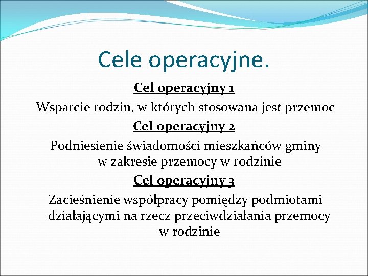 Cele operacyjne. Cel operacyjny 1 Wsparcie rodzin, w których stosowana jest przemoc Cel operacyjny