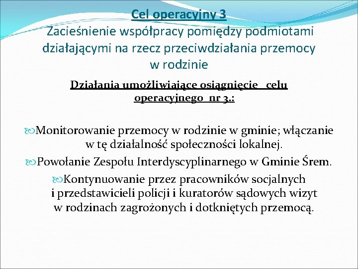 Cel operacyjny 3 Zacieśnienie współpracy pomiędzy podmiotami działającymi na rzecz przeciwdziałania przemocy w rodzinie