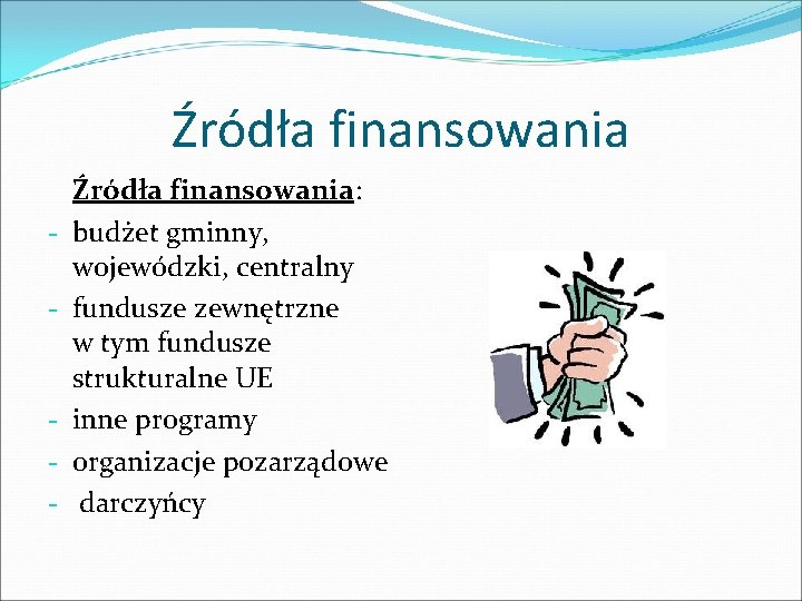 Źródła finansowania - - Źródła finansowania: budżet gminny, wojewódzki, centralny fundusze zewnętrzne w tym