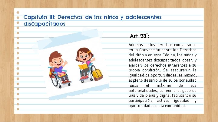 Capítulo III: Derechos de los niños y adolescentes discapacitados Art 23°: Además de los