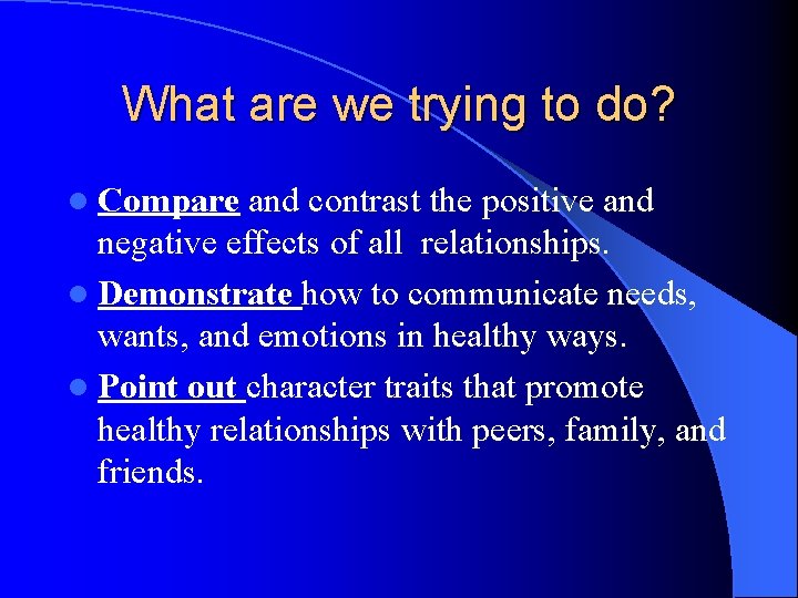 What are we trying to do? l Compare and contrast the positive and negative